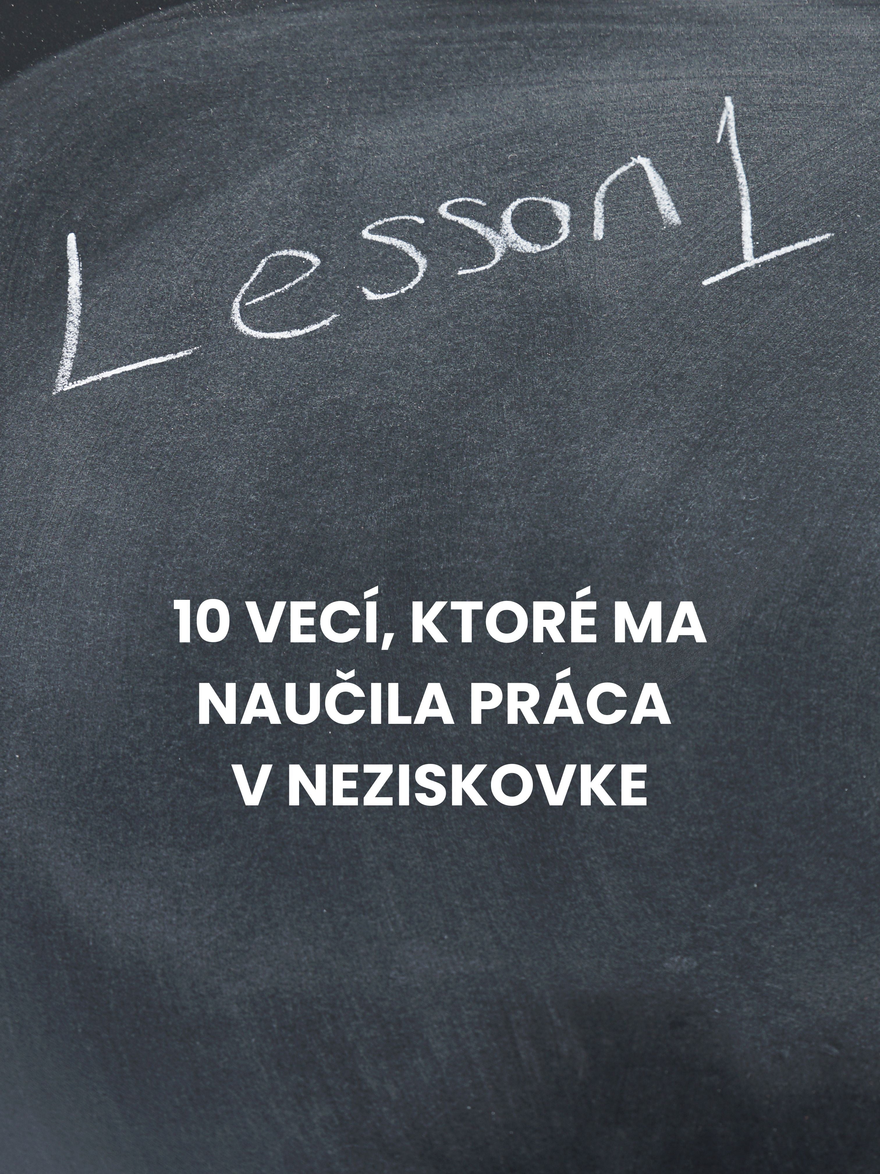 10 vecí, ktoré ma naučila práca v neziskovke (a ktoré si so sebou nosím dodnes)